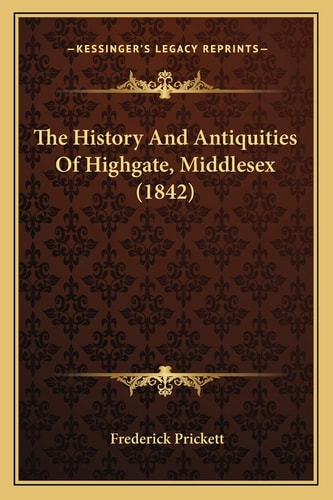 The History And Antiquities Of Highgate, Middlesex (1842)