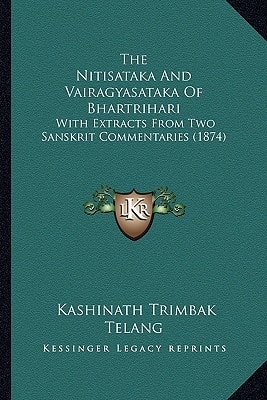The Nitisataka And Vairagyasataka Of Bhartrihari: With Extracts From Two Sanskrit Commentaries (1874)