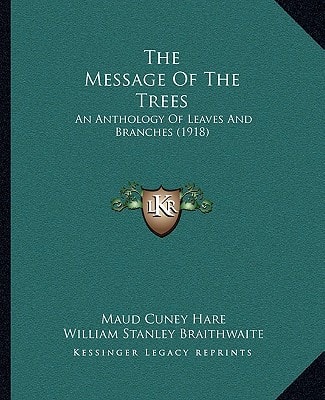 The Message Of The Trees: An Anthology Of Leaves And Branches (1918)