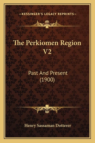 The Perkiomen Region V2: Past And Present (1900)