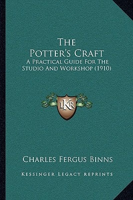 The Potter's Craft: A Practical Guide For The Studio And Workshop (1910)