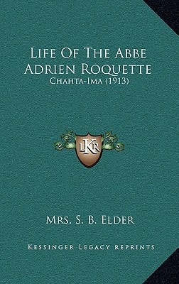 Life Of The Abbe Adrien Roquette: Chahta-Ima (1913)