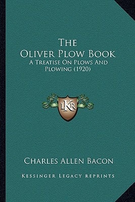 The Oliver Plow Book: A Treatise On Plows And Plowing (1920)