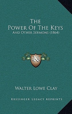 The Power Of The Keys: And Other Sermons (1864)