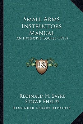Small Arms Instructors Manual: An Intensive Course (1917)