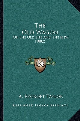The Old Wagon: Or The Old Life And The New (1882)