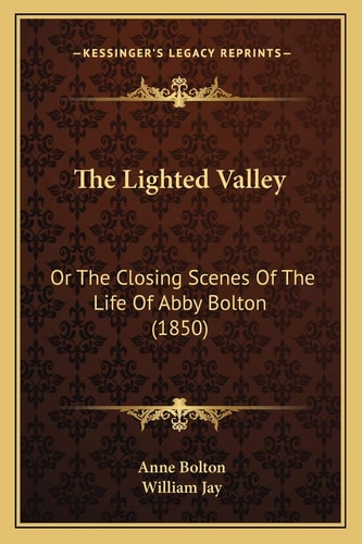 The Lighted Valley: Or The Closing Scenes Of The Life Of Abby Bolton (1850)