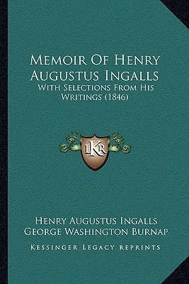 Memoir Of Henry Augustus Ingalls: With Selections From His Writings (1846)