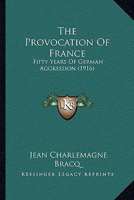 The Provocation Of France: Fifty Years Of German Aggression (1916)