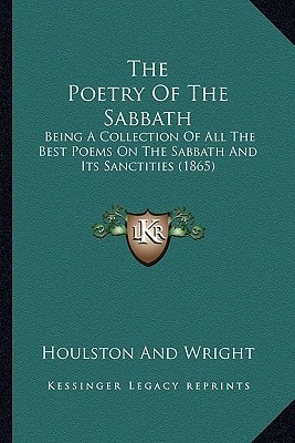 The Poetry Of The Sabbath: Being A Collection Of All The Best Poems On The Sabbath And Its Sanctities (1865)