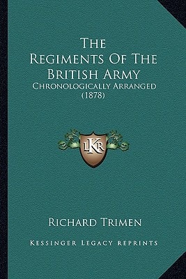 The Regiments Of The British Army: Chronologically Arranged (1878)