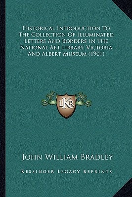 Historical Introduction To The Collection Of Illuminated Letters And Borders In The National Art Library, Victoria And Albert Museum (1901)