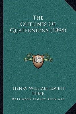 The Outlines Of Quaternions (1894)