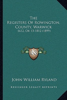 The Registers Of Rowington, County, Warwick: 1612, Or 13-1812 (1899)