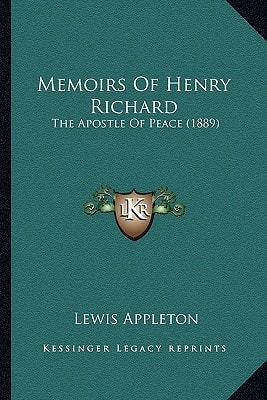 Memoirs Of Henry Richard: The Apostle Of Peace (1889)