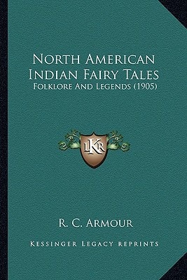 North American Indian Fairy Tales: Folklore And Legends (1905)