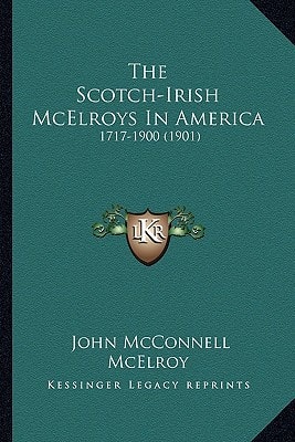 The Scotch-Irish McElroys In America: 1717-1900 (1901)