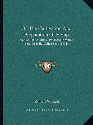 On The Cultivation And Preparation Of Hemp: As Also, Of An Article, Produced In Various Parts Of India, Called Sunn (1804)
