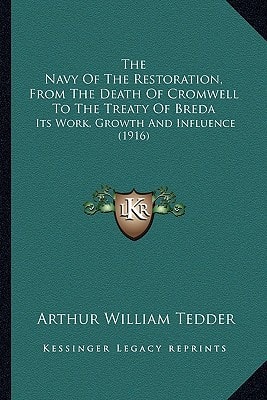 The Navy Of The Restoration, From The Death Of Cromwell To The Treaty Of Breda: Its Work, Growth And Influence (1916)