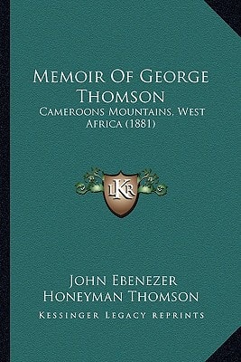 Memoir Of George Thomson: Cameroons Mountains, West Africa (1881)