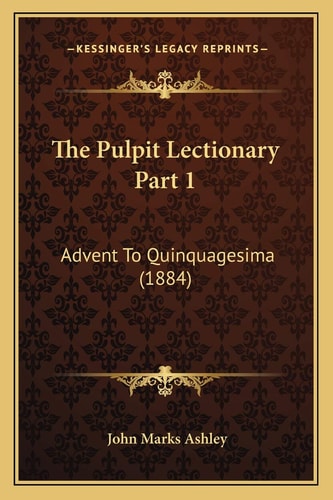 The Pulpit Lectionary Part 1: Advent To Quinquagesima (1884)