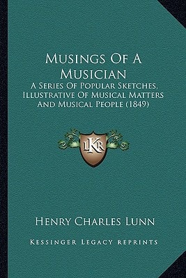 Musings Of A Musician: A Series Of Popular Sketches, Illustrative Of Musical Matters And Musical People (1849)