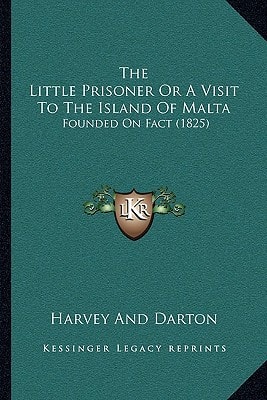 The Little Prisoner Or A Visit To The Island Of Malta: Founded On Fact (1825)