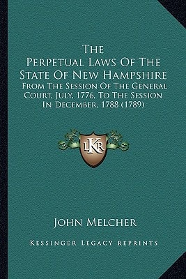 The Perpetual Laws Of The State Of New Hampshire: From The Session Of The General Court, July, 1776, To The Session In December, 1788 (1789)