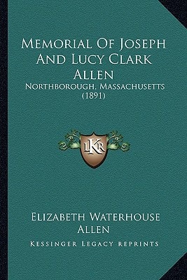 Memorial Of Joseph And Lucy Clark Allen: Northborough, Massachusetts (1891)