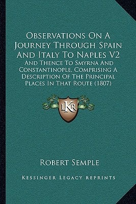 Observations On A Journey Through Spain And Italy To Naples V2: And Thence To Smyrna And Constantinople, Comprising A Description Of The Principal Places In That Route (1807)