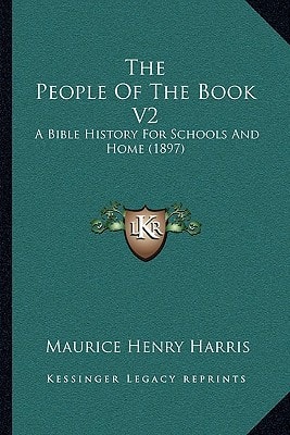 The People Of The Book V2: A Bible History For Schools And Home (1897)