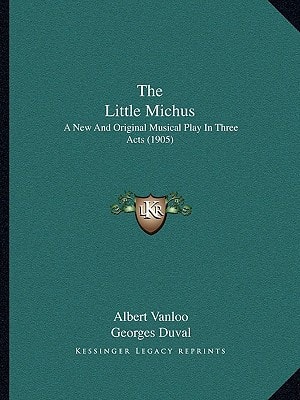 The Little Michus: A New And Original Musical Play In Three Acts (1905)