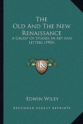 The Old And The New Renaissance: A Group Of Studies In Art And Letters (1903)