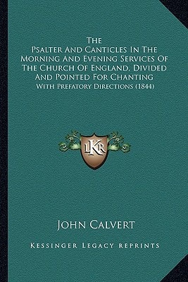 The Psalter And Canticles In The Morning And Evening Services Of The Church Of England, Divided And Pointed For Chanting: With Prefatory Directions (1844)