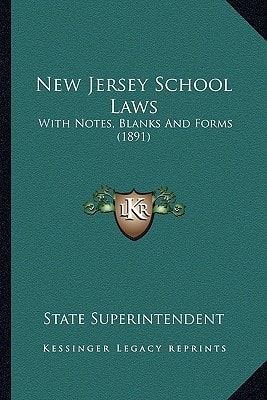 New Jersey School Laws: With Notes, Blanks And Forms (1891)