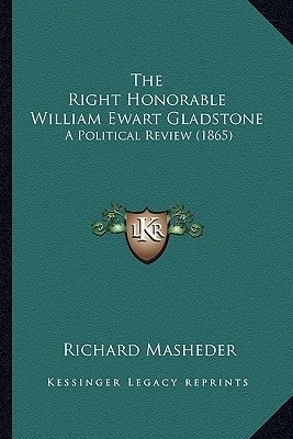 The Right Honorable William Ewart Gladstone: A Political Review (1865)