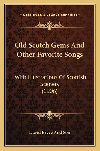 Old Scotch Gems And Other Favorite Songs: With Illustrations Of Scottish Scenery (1906)