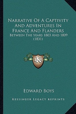 Narrative Of A Captivity And Adventures In France And Flanders: Between The Years 1803 And 1809 (1831)