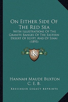 On Either Side Of The Red Sea: With Illustrations Of The Granite Ranges Of The Eastern Desert Of Egypt, And Of Sinai (1895)