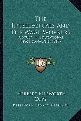The Intellectuals And The Wage Workers: A Study In Educational Psychoanalysis (1919)