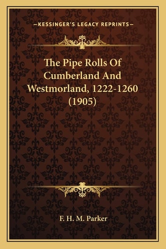 The Pipe Rolls Of Cumberland And Westmorland, 1222-1260 (1905)