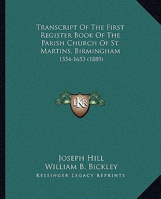 Transcript Of The First Register Book Of The Parish Church Of St. Martins, Birmingham: 1554-1653 (1889)
