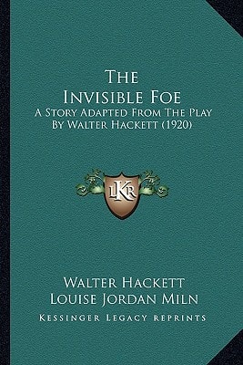 The Invisible Foe: A Story Adapted From The Play By Walter Hackett (1920)