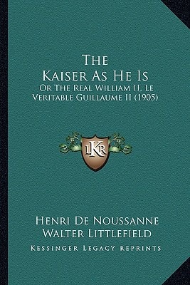 The Kaiser As He Is: Or The Real William II, Le Veritable Guillaume II (1905)