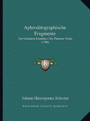 Aphroditographische Fragmente: Zur Genauern Kenntniss Des Planeten Venus (1796)