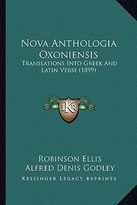 Nova Anthologia Oxoniensis: Translations Into Greek And Latin Verse (1899)
