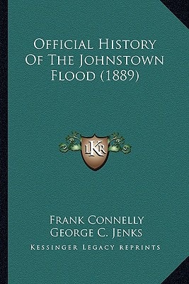 Official History Of The Johnstown Flood (1889)