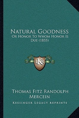 Natural Goodness: Or Honor To Whom Honor Is Due (1855)