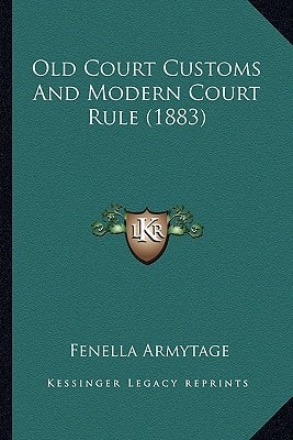 Old Court Customs And Modern Court Rule (1883)