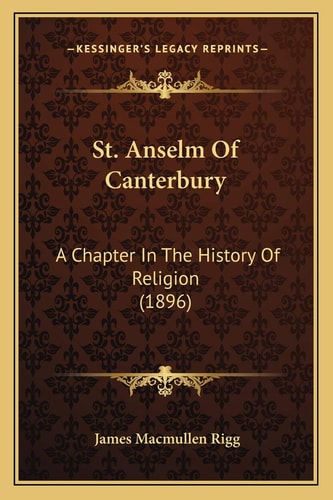 St. Anselm Of Canterbury: A Chapter In The History Of Religion (1896)